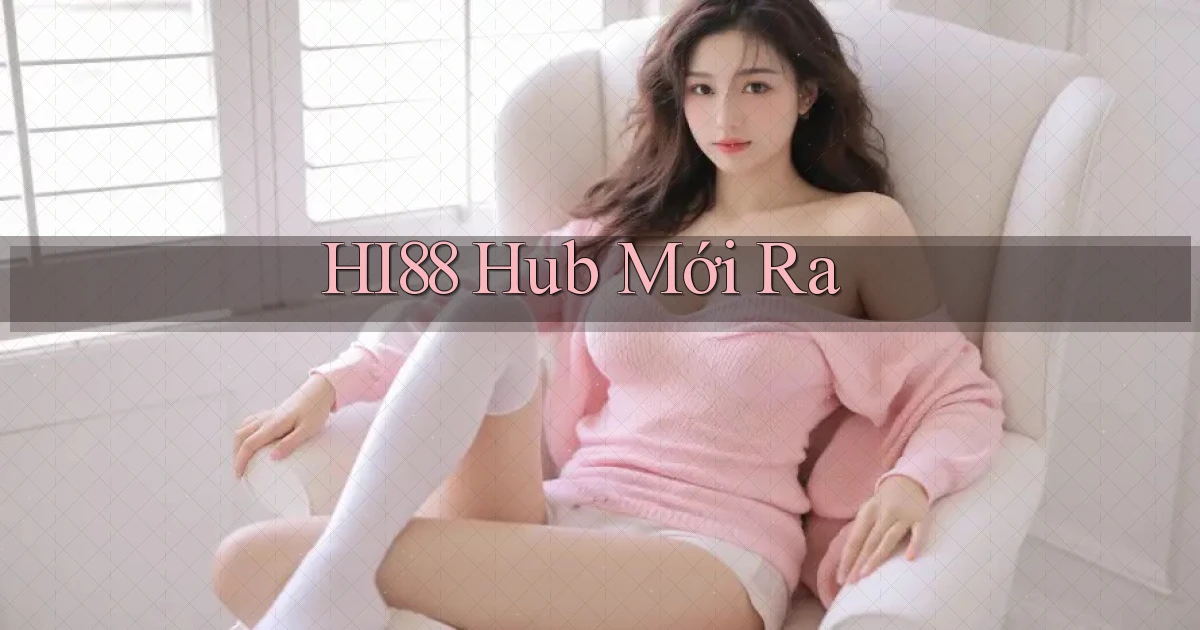 hi88 hub mới ra