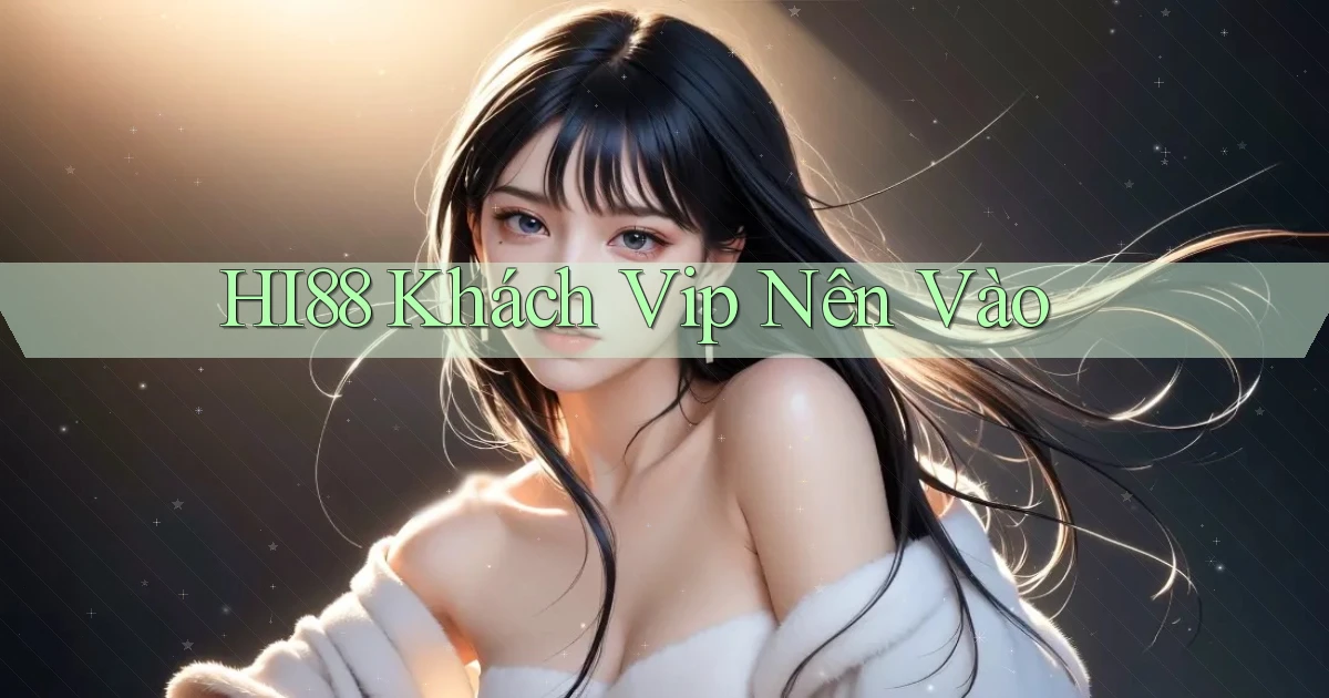 hi88 khách vip nên vào
