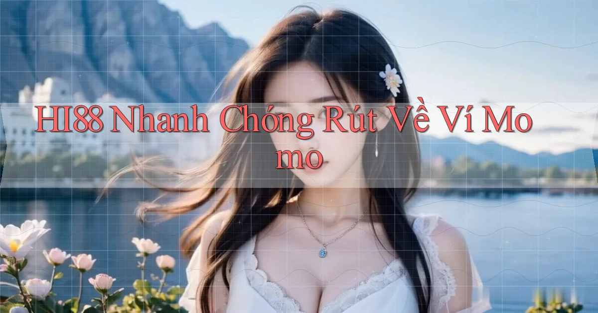 hi88 nhanh chóng rút về ví momo