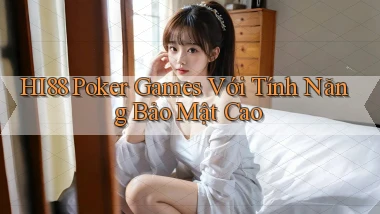 hi88  poker games với tính năng bảo mật cao