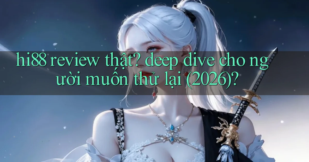 hi88 review thật deep dive cho người muốn thử lại (2026)