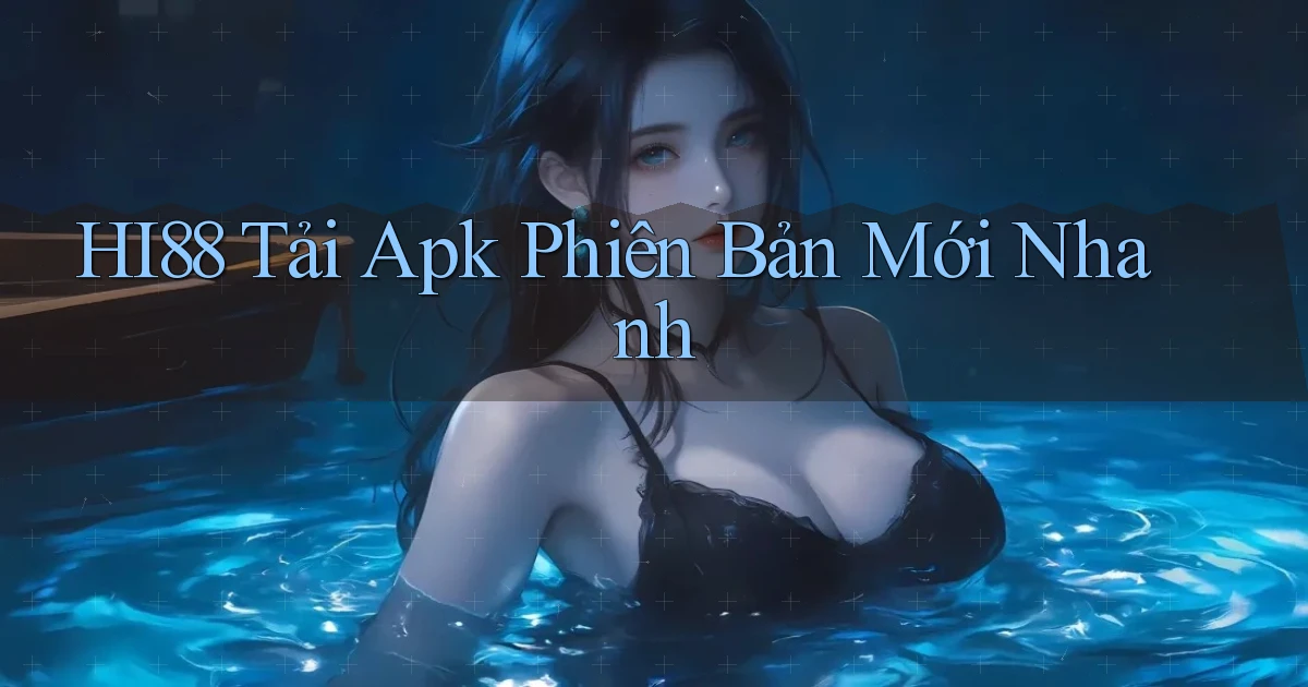 hi88  tải apk phiên bản mới nhanh