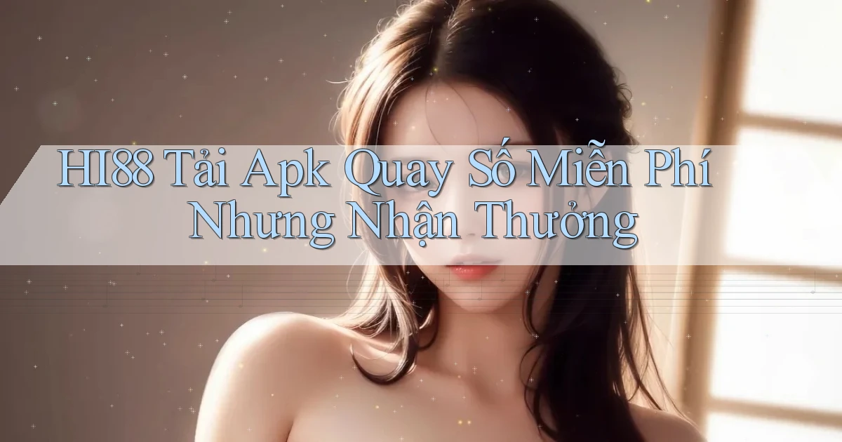 hi88  tải apk quay số miễn phí nhưng nhận thưởng