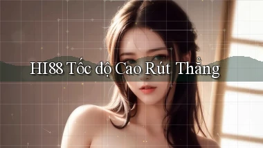 hi88 tốc độ cao rút thẳng