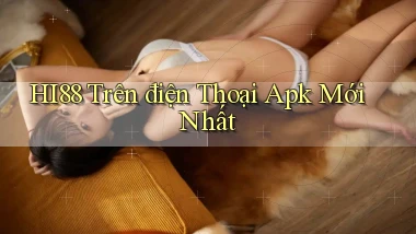 hi88 trên điện thoại apk mới nhất