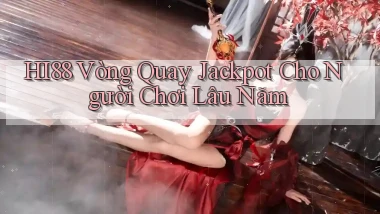 hi88  vòng quay jackpot cho người chơi lâu năm