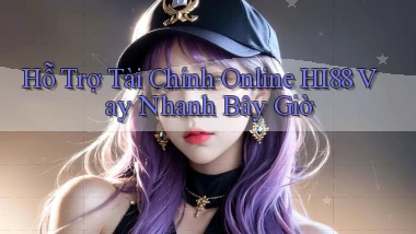 hỗ trợ tài chính online hi88 vay nhanh bây giờ