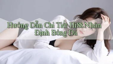 hướng dẫn chi tiết hi88 nhận định bóng đá