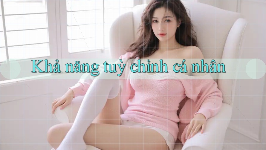 Khả năng tuỳ chỉnh cá nhân Khả năng tuỳ chỉnh cá nhân