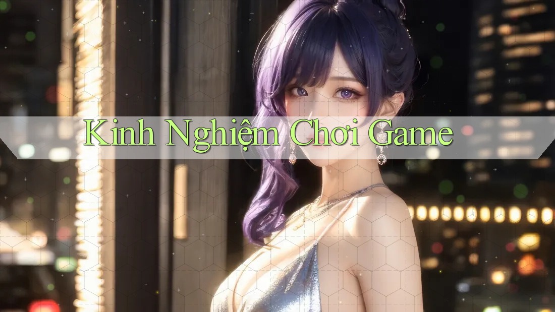 Kinh Nghiệm Chơi Game