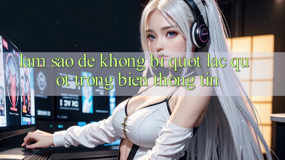 Làm sao để không bị " lạc" trong biển thông tin?