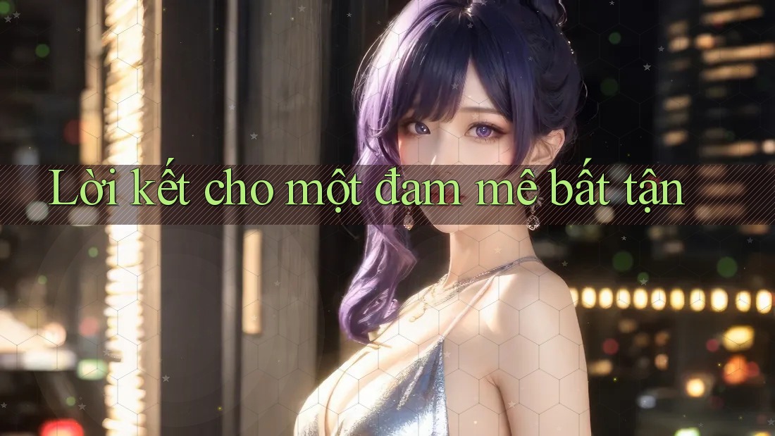 Lời kết cho một đam mê bất tận