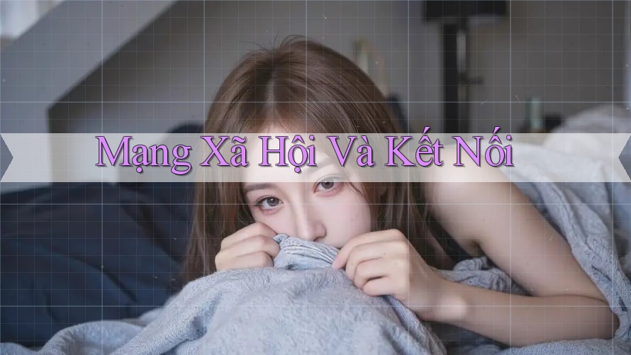 Mạng Xã Hội Và Kết Nối Mạng Xã Hội Và Kết Nối