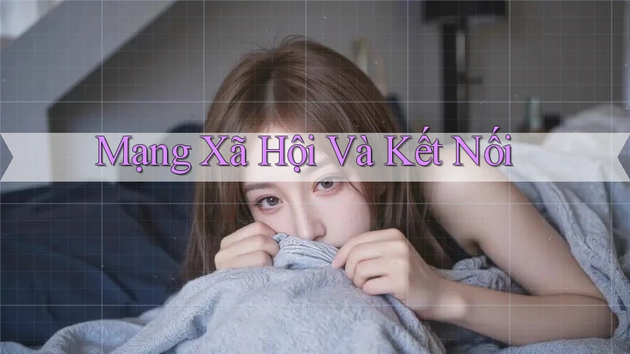Mạng Xã Hội Và Kết Nối