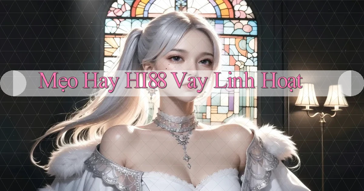 mẹo hay hi88 vay linh hoạt