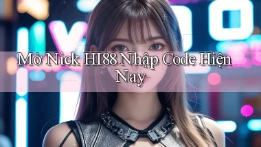 mở nick hi88 nhập code hiện nay