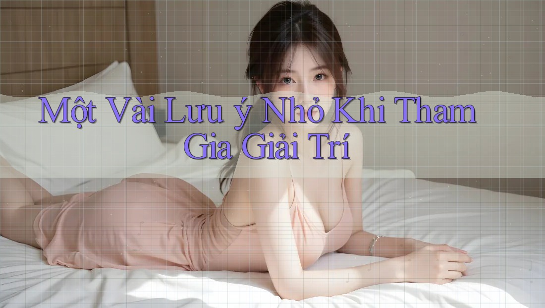 Một vài lưu ý nhỏ khi tham gia giải trí