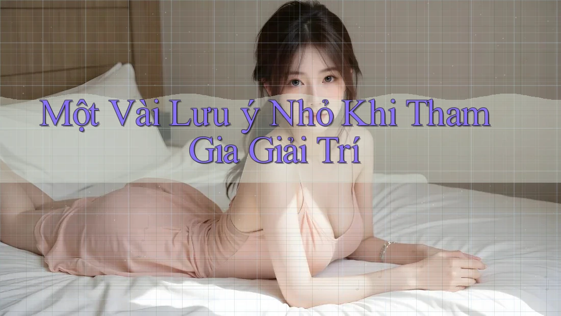 Một vài lưu ý nhỏ khi tham gia giải trí