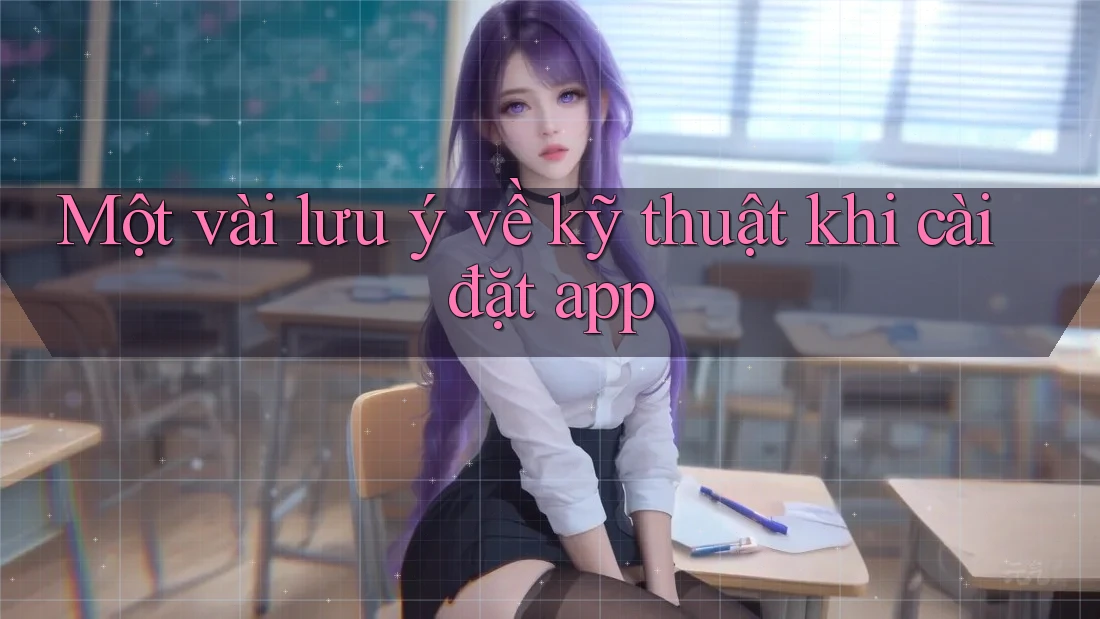 Một vài lưu ý về kỹ thuật khi cài đặt app