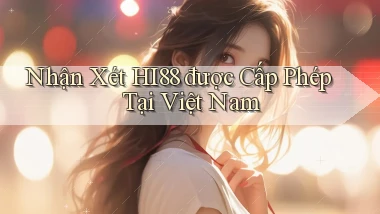 nhận xét hi88 được cấp phép tại việt nam