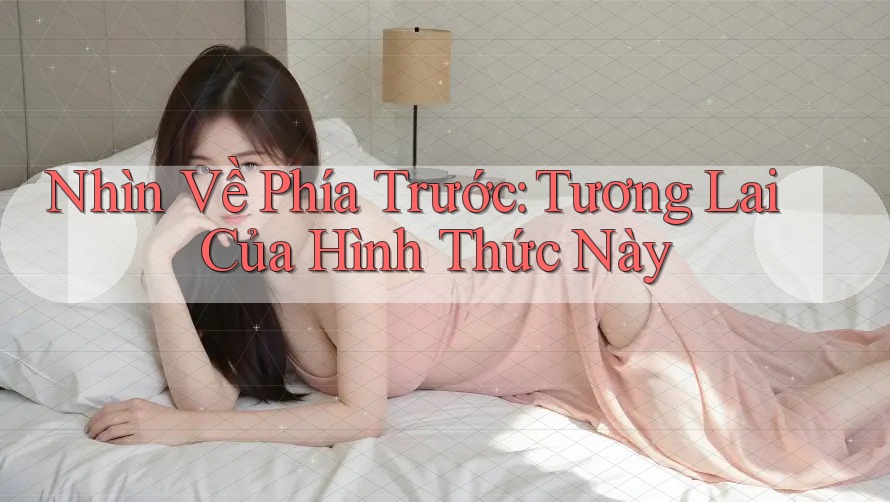 Nhìn Về Phía Trước: Tương Lai Của Hình Thức Này