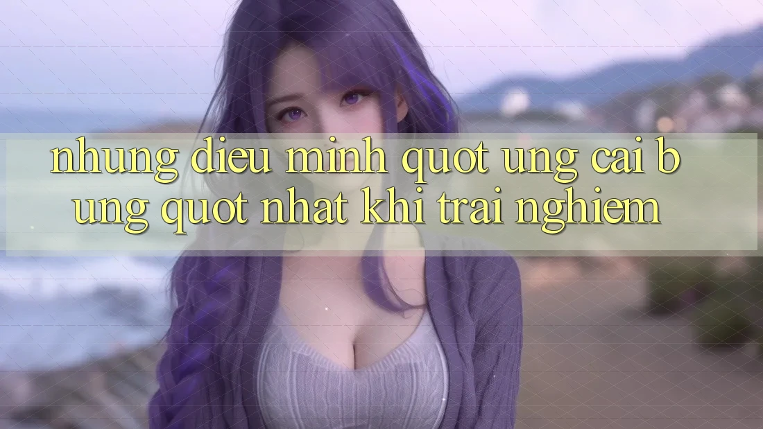 Những điều mình " ưng cái bụng" nhất khi trải nghiệm