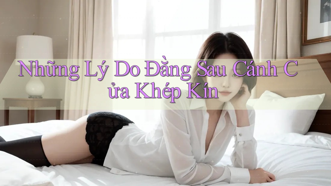 Những Lý Do Đằng Sau Cánh Cửa Khép Kín