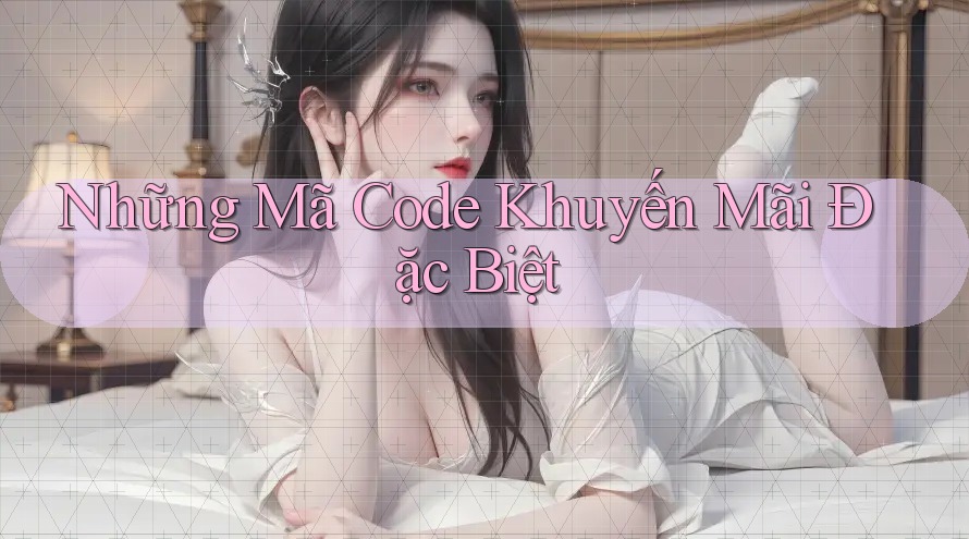 Những Mã Code Khuyến Mãi Đặc Biệt Những Mã Code Khuyến Mãi Đặc Biệt