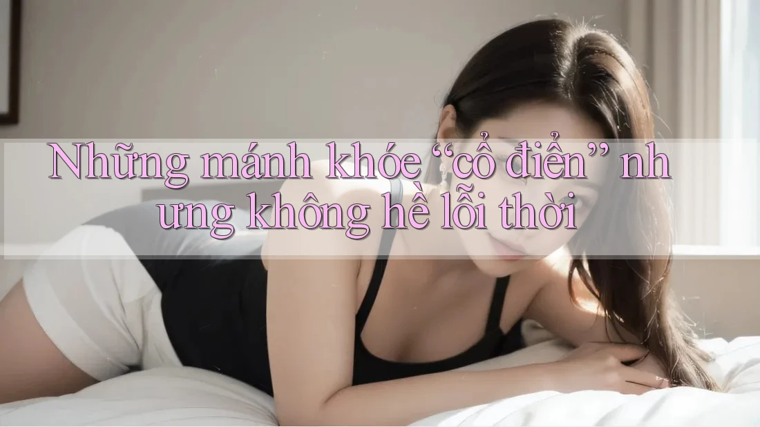 Những mánh khóe “cổ điển” nhưng không hề lỗi thời