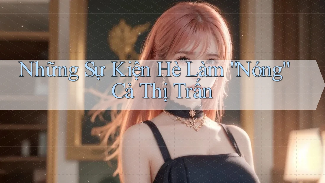 Những Sự Kiện Hè Làm “Nóng” Cả Thị Trấn