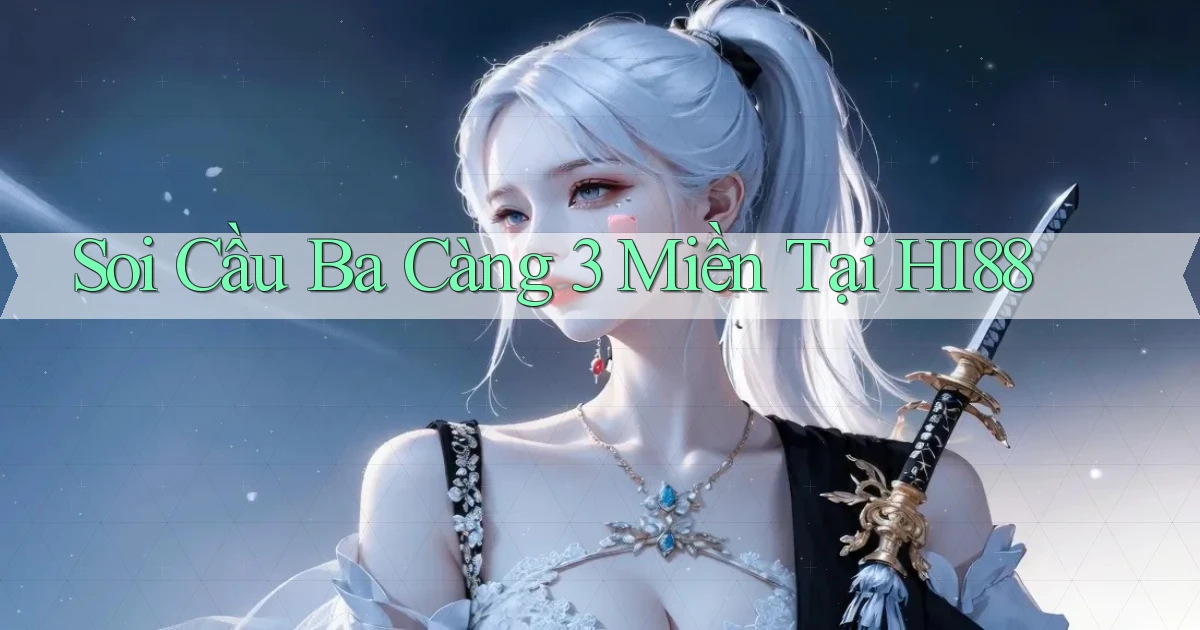 soi cầu ba càng 3 miền tại hi88