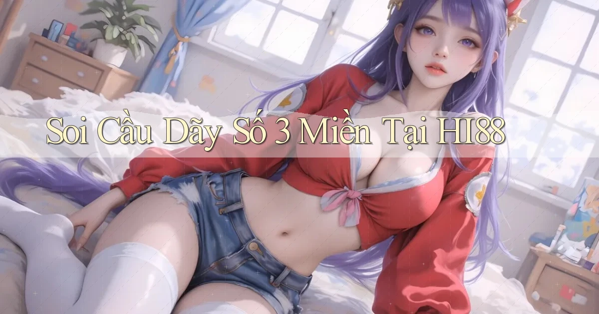 soi cầu dãy số 3 miền tại hi88