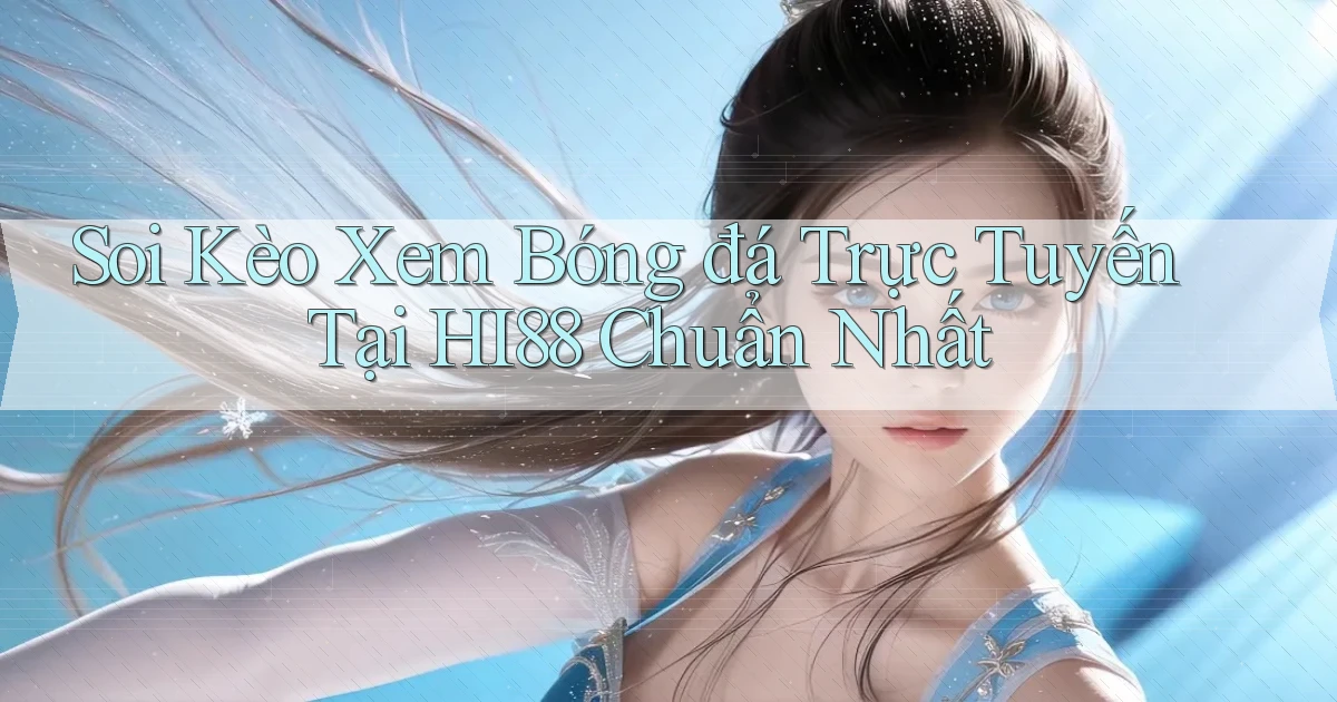 soi kèo xem bóng đá trực tuyến tại hi88 chuẩn nhất