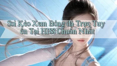 soi kèo xem bóng đá trực tuyến tại hi88 chuẩn nhất