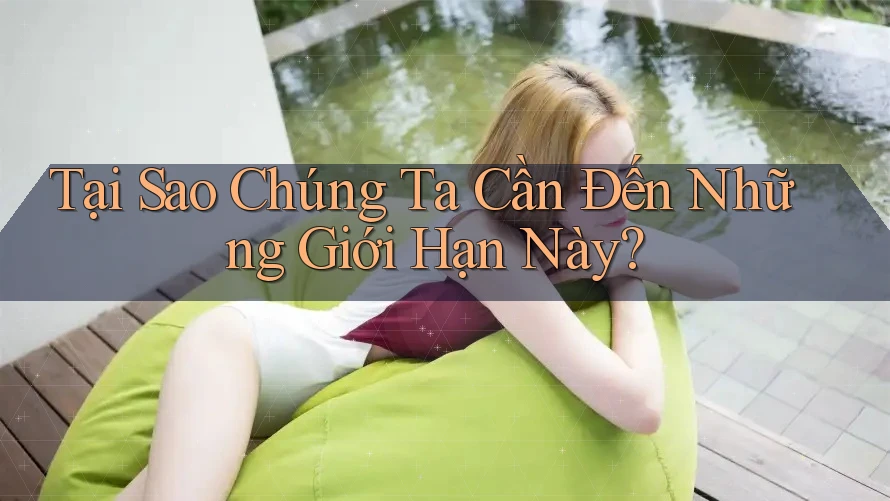 Tại Sao Chúng Ta Cần Đến Những Giới Hạn Này?