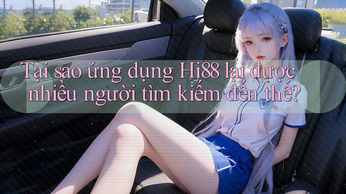 Tại sao ứng dụng Hi88 lại được nhiều người tìm kiếm đến thế? Tại sao ứng dụng Hi88 lại được nhiều người tìm kiếm đến thế?