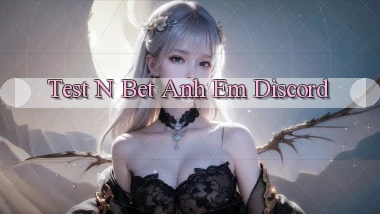 test n bet anh em discord