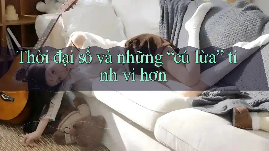 Thời đại số và những “cú lừa” tinh vi hơn