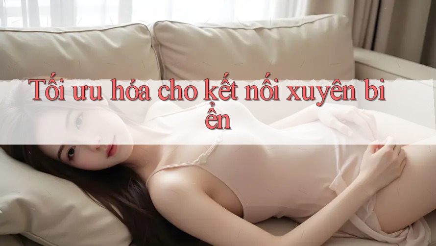 Tối ưu hóa cho kết nối xuyên biển