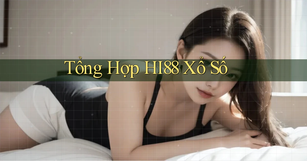 tổng hợp hi88 xổ số