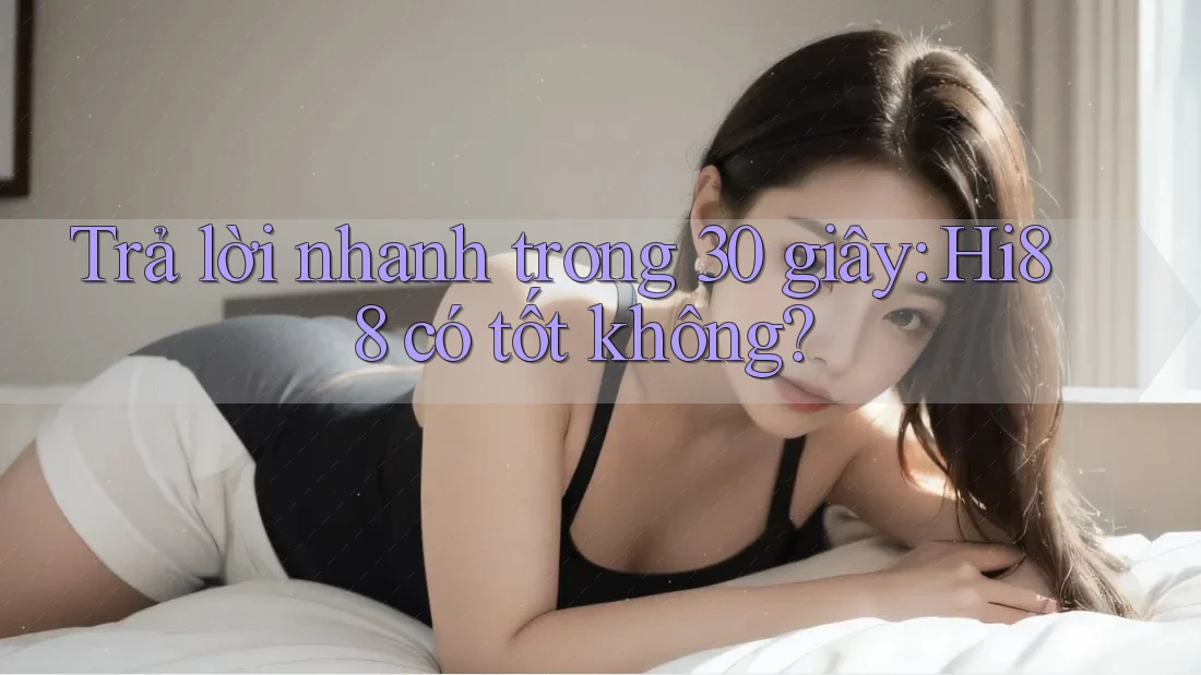 Trả lời nhanh trong 30 giây: Hi88 có tốt không? Trả lời nhanh trong 30 giây: Hi88 có tốt không?