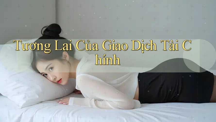 Tương Lai Của Giao Dịch Tài Chính