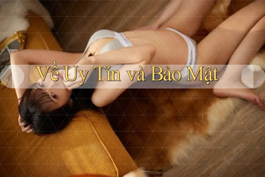 Về Uy Tín và Bảo Mật